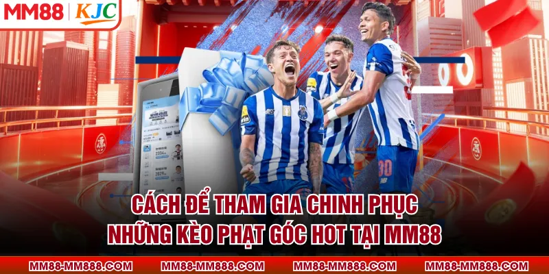 Cách để tham gia chinh phục những kèo phạt góc hot tại MM88