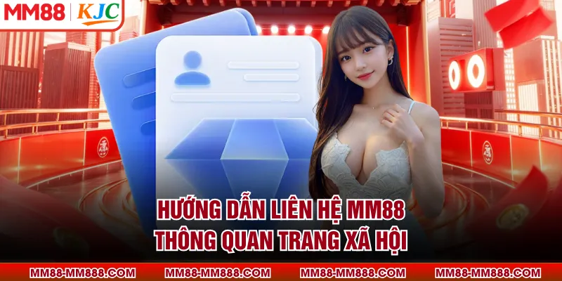 Hướng dẫn liên hệ MM88 thông quan trang xã hội